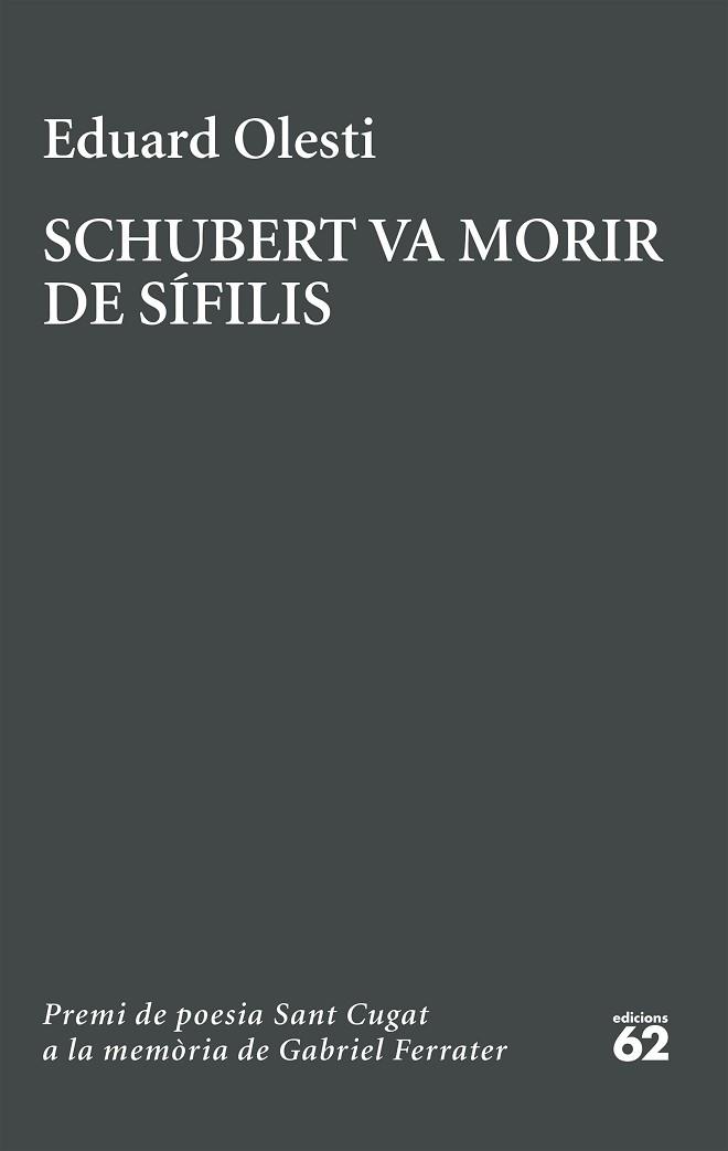 SCHUBERT VA MORIR DE SÍFILIS. PREMI SANT CUGAT A LA MEMÒRIA DE GABRIEL FERRATER | 9788429783827 | OLESTI MUÑOZ, EDUARD