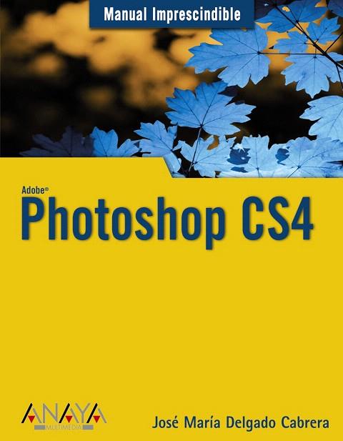 PHOTOSHOP CS4 | 9788441525573 | DELGADO CABRERA, JOSE MARIA | Llibreria L'Illa - Llibreria Online de Mollet - Comprar llibres online