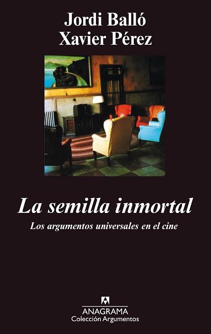 SEMILLA INMORTAL, LA.ARGUEMNTOS UNIVERSALES EN EL | 9788433905482 | BALLO, JORDI; XAVIER PEREZ | Llibreria L'Illa - Llibreria Online de Mollet - Comprar llibres online