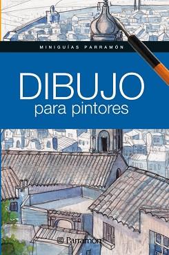 DIBUJO PARA PINTORES | 9788434238381 | MARTÍN ROIG, GABRIEL/EQUIPO PARRAMÓN | Llibreria L'Illa - Llibreria Online de Mollet - Comprar llibres online