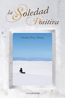 SOLEDAD POSITIVA, LA | 9788492635047 | PEREZ ALVAREZ, ONESIMO