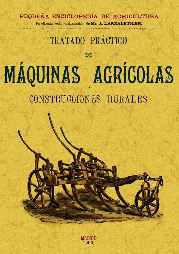 TRATADO PRÁCTICO DE MÁQUINAS AGRÍCOLAS Y CONSTRUCCIONES RURA | 9788497613446 | MENUL, V. GEORGES