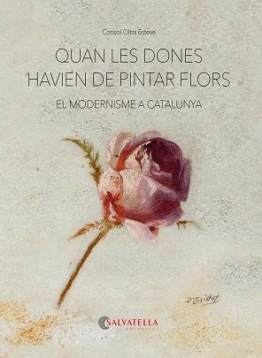 QUAN LES DONES HAVIEN DE PINTAR FLORS | 9788418427893 | OLTRA ESTEVE, CONSOL | Llibreria L'Illa - Llibreria Online de Mollet - Comprar llibres online