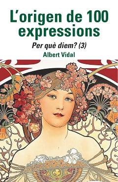 ORIGEN DE 100 EXPRESSIONS. PER QUÈ DIEM...? (3) | 9788472461970 | VIDAL, ALBERT | Llibreria L'Illa - Llibreria Online de Mollet - Comprar llibres online
