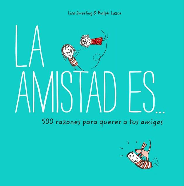 AMISTAD ES 500 RAZONES PARA QUERER A TUS AMIGOS, LA | 9788401023149 | SWERLING, LISA/LAZAR, RALPH | Llibreria L'Illa - Llibreria Online de Mollet - Comprar llibres online
