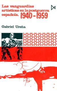 VANGUARDIAS ARTISTICAS EN LA POSTGUERRA ESPAÑOLA | 9788470901201 | UREÑA, GABRIEL | Llibreria L'Illa - Llibreria Online de Mollet - Comprar llibres online