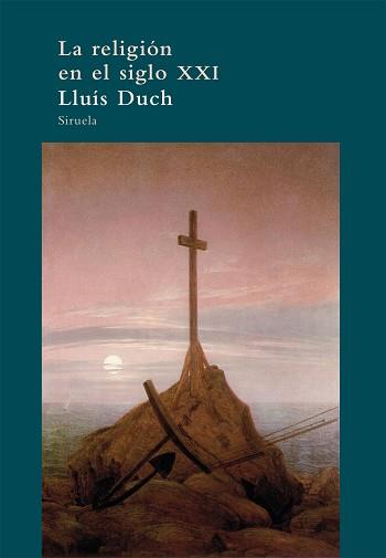 RELIGIÓN EN EL SIGLO XXI, LA | 9788498417326 | DUCH, LLUÍS