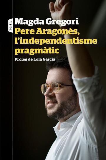 PERE ARAGONÈS L'INDEPENDENTISME PRAGMÀTIC | 9788498094633 | GREGORI, MAGDA