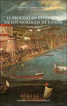 PROCESO DE EXPULSIÓN DE LOS MORISCOS DE ESPAÑA, EL | 9788437099934 | LOMAS CORTÉS, MANUEL