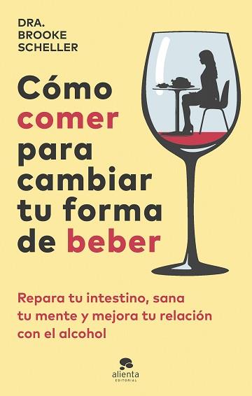 CÓMO COMER PARA CAMBIAR TU FORMA DE BEBER | 9788413443775 | SCHELLER, BROOKE | Llibreria L'Illa - Llibreria Online de Mollet - Comprar llibres online