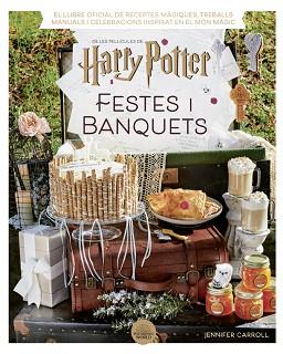 HARRY POTTER: FESTES I BANQUETS | 9788424671211 | CARROLL, JENNIFER | Llibreria L'Illa - Llibreria Online de Mollet - Comprar llibres online