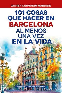 101 COSAS QUE HACER EN BARCELONA AL MENOS UNA VEZ EN LA VIDA | 9791388015724 | CARMANIU MAINADÉ, XAVIER