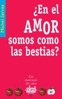 EN EL AMOR SOMOS COMO BESTIAS ? | 9788446020974 | SERRES, MICHEL