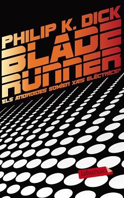 BLADE RUNNER. ELS ANDROIDES SOMIEN XAIS ELÈCTRICS? | 9788499306285 | K.DICK, PHILIP | Llibreria L'Illa - Llibreria Online de Mollet - Comprar llibres online