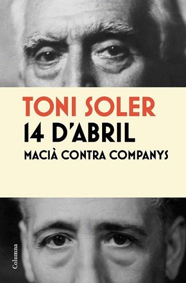 14 D´ABRIL. MACIÀ CONTRA COMPANYS | 9788466413787 | SOLER, TONI | Llibreria L'Illa - Llibreria Online de Mollet - Comprar llibres online