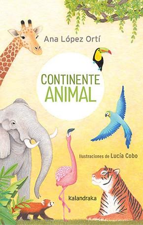 CONTINENTE ANIMAL | 9788413432472 | LÓPEZ ORTÍ, ANA MARÍA | Llibreria L'Illa - Llibreria Online de Mollet - Comprar llibres online