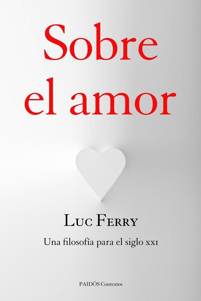 SOBRE EL AMOR | 9788449328121 | FERRY, LUC | Llibreria L'Illa - Llibreria Online de Mollet - Comprar llibres online