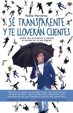SÉ TRANSPARENTE Y TE LLOVERÁN CLIENTES | 9788416928514 | HERREROS LAVIÑA, PABLO | Llibreria L'Illa - Llibreria Online de Mollet - Comprar llibres online