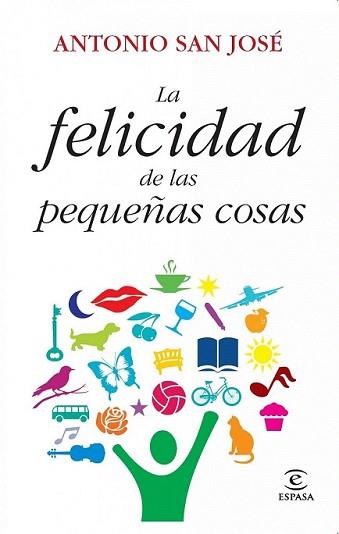 FELICIDAD DE LAS PEQUEÑAS COSAS, LA | 9788467037302 | SAN JOSÉ, ANTONIO