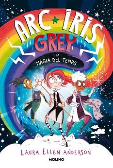 ARC IRIS GREY I LA MÀGIA DEL TEMPS | 9788427225732 | ANDERSON, LAURA ELLEN | Llibreria L'Illa - Llibreria Online de Mollet - Comprar llibres online