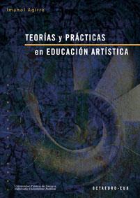 TEORIAS Y PRACTICAS EN EDUCACION ARTISTICA | 9788480637299 | AGIRRE ARRIAGA, IMANOL