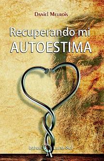 RECUPERANDO MI AUTOESTIMA | 9788494525957 | MEUROIS, DANIEL | Llibreria L'Illa - Llibreria Online de Mollet - Comprar llibres online
