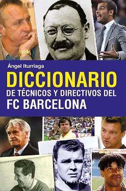 DICCIONARIOS DE TECNICOS Y DIRECTIVOS DEL FC BARCELONA | 9788493916114 | ITURRIAGA, ÁNGEL