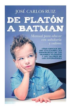DE PLATÓN A BATMAN: MANUAL PARA EDUCAR CON SABIDURÍA Y VALORES | 9788415943570 | RUIZ SÁNCHEZ, JOSÉ CARLOS | Llibreria L'Illa - Llibreria Online de Mollet - Comprar llibres online