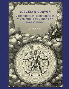 MACROCOSMOS MICROCOSMOS Y MEDICINA: LOS MUNDOS DE ROBERT FLUDD | 9788494613661 | GODWIN, JOSCELYN | Llibreria L'Illa - Llibreria Online de Mollet - Comprar llibres online