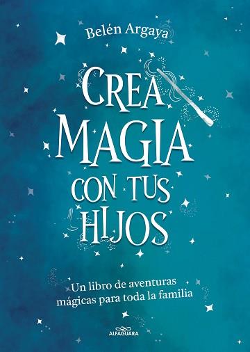 CREA MAGIA CON TUS HIJOS | 9788420453545 | ARGAYA, BELÉN | Llibreria L'Illa - Llibreria Online de Mollet - Comprar llibres online