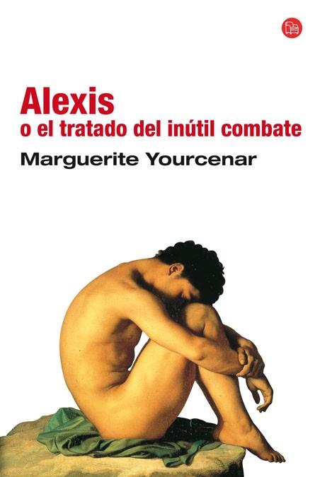 ALEXIS O EL TRATADO DEL INUTIL COMBATE | 9788466313582 | YOURCENAR, MARGUERITE