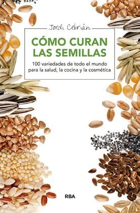 CÓMO CURAN LAS SEMILLAS | 9788415541653 | CEBRIAN, JORDI