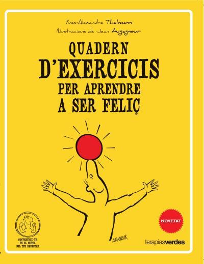 QUADERN D'EXERCICIS PER APRENDRE A SER FELIÇ | 9788415612506 | THALMANN, YVES-ALEXANDRE | Llibreria L'Illa - Llibreria Online de Mollet - Comprar llibres online