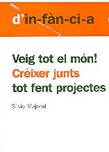 VEIG TOT EL MON. CREIXER JUNTS TOT FENT PROJECTES | 9788495988409 | MAJORAL, SILVIA | Llibreria L'Illa - Llibreria Online de Mollet - Comprar llibres online