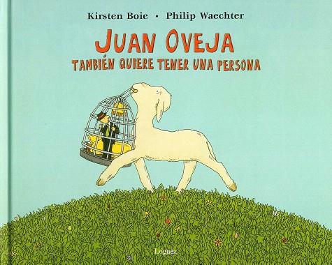 JUAN OVEJA TAMBIEN QUIERE TENER UNA PERSONA (ALBUM IL.TD) | 9788496646216 | BOIE, KIRSTEN / WAECHTER, PHILIP | Llibreria L'Illa - Llibreria Online de Mollet - Comprar llibres online