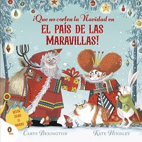 QUE NO CORTEN LA NAVIDAD EN EL PAÍS DE LAS MARAVILLAS! | 9788410318182 | BEXINGTON, CARYS | Llibreria L'Illa - Llibreria Online de Mollet - Comprar llibres online