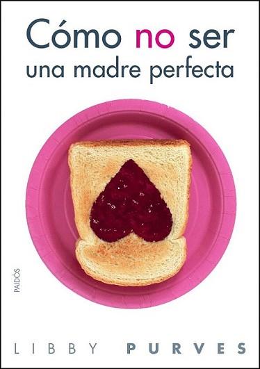CÓMO NO SER UNA MADRE PERFECTA | 9788449323508 | PURVES, LIBBY | Llibreria L'Illa - Llibreria Online de Mollet - Comprar llibres online