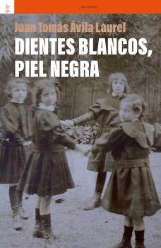 DIENTES BLANCOS PIEL NEGRA | 9788418723292 | ÁVILA LAUREL, JUAN TOMAS | Llibreria L'Illa - Llibreria Online de Mollet - Comprar llibres online