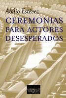 CEREMONIAS PARA ACTORES DESESPERADOS | 9788483109564 | ESTEVEZ, ABILIO | Llibreria L'Illa - Llibreria Online de Mollet - Comprar llibres online