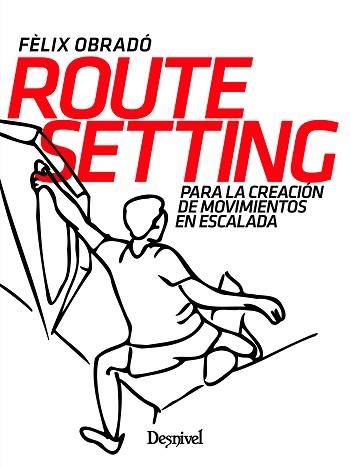ROUTE SETTING PARA LA CREACIÓN DE MOVIMIENTOS EN ESCALADA | 9788498297324 | OBRADÓ CARRIEDO, FÈLIX | Llibreria L'Illa - Llibreria Online de Mollet - Comprar llibres online