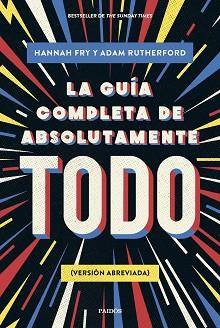 GUÍA COMPLETA DE ABSOLUTAMENTE TODO | 9788449341342 | FRY, HANNAH/RUTHERFORD, ADAM | Llibreria L'Illa - Llibreria Online de Mollet - Comprar llibres online