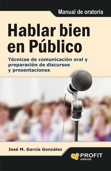 HABLAR BIEN EN PÚBLICO | 9788415505389 | GARCÍA GONZÁLEZ, JOSÉ MANUEL | Llibreria L'Illa - Llibreria Online de Mollet - Comprar llibres online