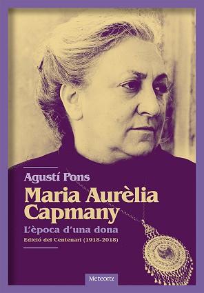 MARIA AURÈLIA CAPMANY. L'ÈPOCA D'UNA DONA | 9788494698255 | PONS, AGUSTÍ | Llibreria L'Illa - Llibreria Online de Mollet - Comprar llibres online