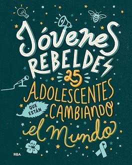 JOVENES REBELDES. 25 ADOLESCENTES QUE ESTÁN CAMBIANDO EL MUNDO | 9788491876663 | KNODLER BENJAMIN/NODLER CHRISTINE | Llibreria L'Illa - Llibreria Online de Mollet - Comprar llibres online