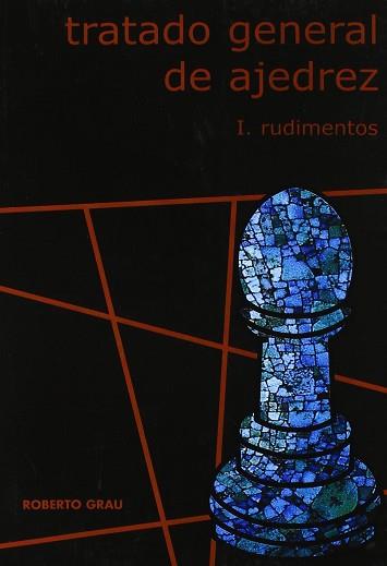 TRATADO GENERAL DE AJEDREZ VOL.1 | 9788493478629 | GRAU, ROBERTO | Llibreria L'Illa - Llibreria Online de Mollet - Comprar llibres online