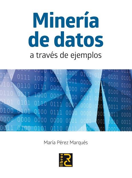 MINERÍA DE DATOS A TRAVÉS DE EJEMPLOS | 9788494180149 | PÉREZ MARQUÉS, MARÍA | Llibreria L'Illa - Llibreria Online de Mollet - Comprar llibres online