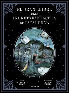 GRAN LLIBRE DELS INDRETS FANTÀSTICS DE CATALUNYA, EL | 9788417188344 | PRATS PIJOAN, JOAN DE DÉU/PADILLA CLIMENT, MARIA