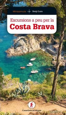 EXCURSIONS A PEU PER LA COSTA BRAVA | 9788490346181 | LARA I GARCIA, SERGI | Llibreria L'Illa - Llibreria Online de Mollet - Comprar llibres online