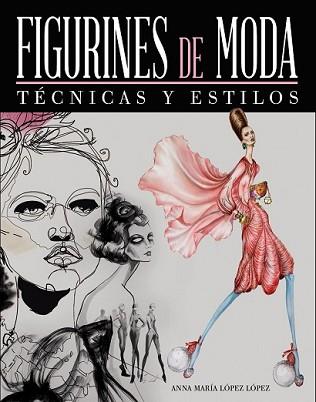 FIGURINES DE MODA. TÉCNICAS Y ESTILOS | 9788441534643 | LÓPEZ LÓPEZ, ANNA MARÍA | Llibreria L'Illa - Llibreria Online de Mollet - Comprar llibres online