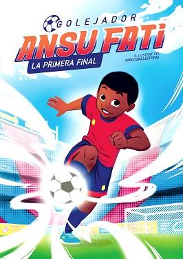 ANSU FATI. LA PRIMERA FINAL (GOLEJADOR 1) | 9788448860349 | FATI, ANSU/BALLESTEROS, PABLO | Llibreria L'Illa - Llibreria Online de Mollet - Comprar llibres online